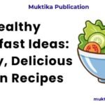 Healthy Breakfast Ideas: 10 Easy, Delicious Indian Recipes